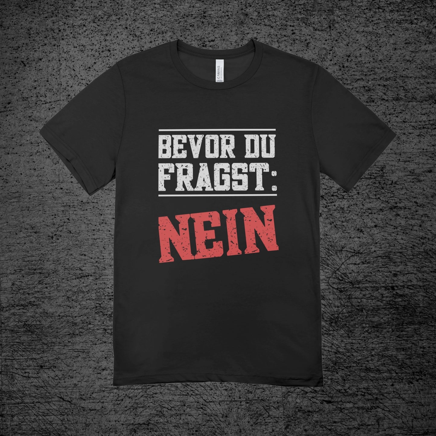 Bevor du Fragst Nein! - Shirt (Unisex)