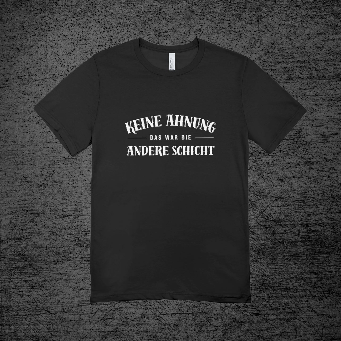 Keine Ahnung, das war die andere Schicht - Shirt (Unisex)