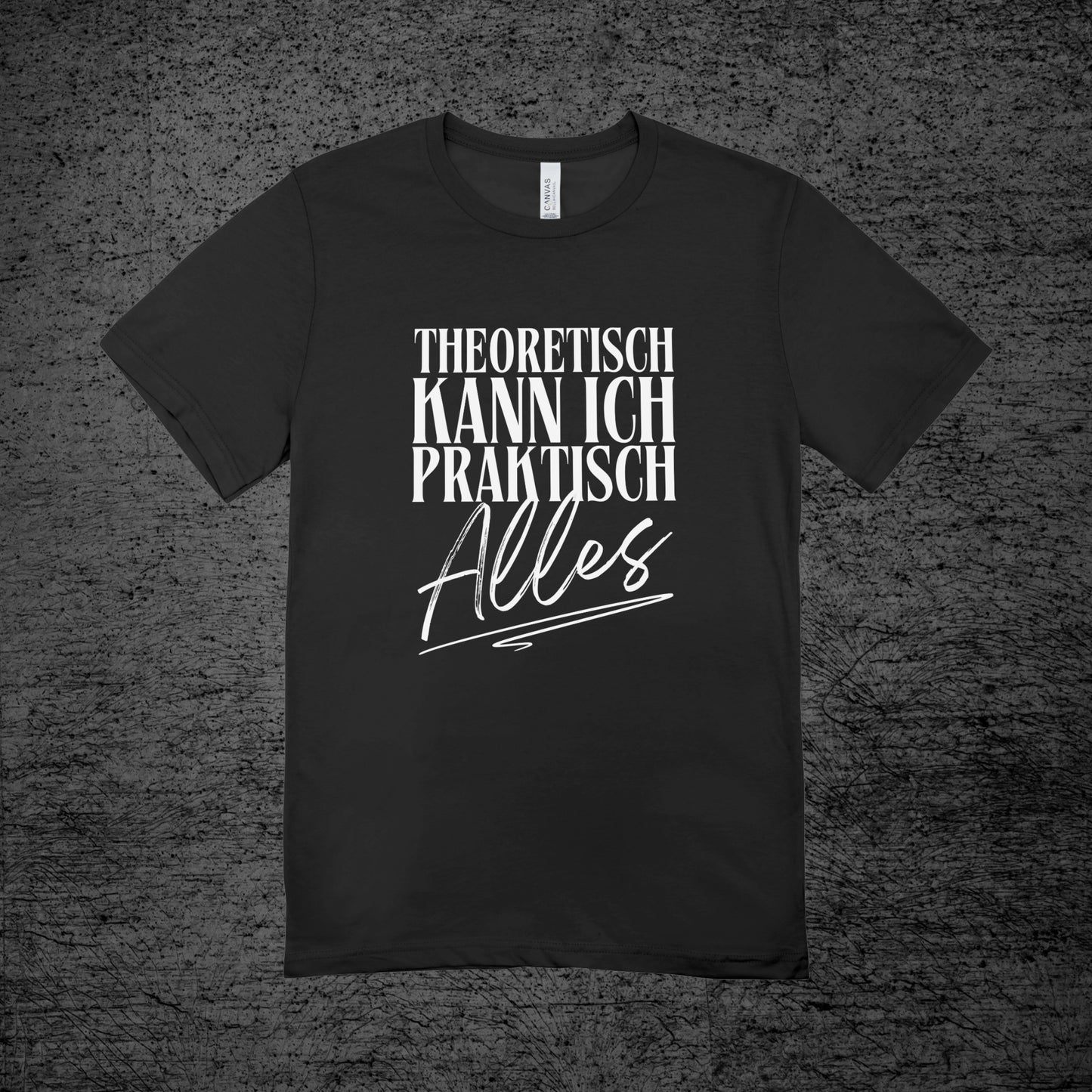 Theoretisch kann ich praktisch alles - Shirt (Unisex)