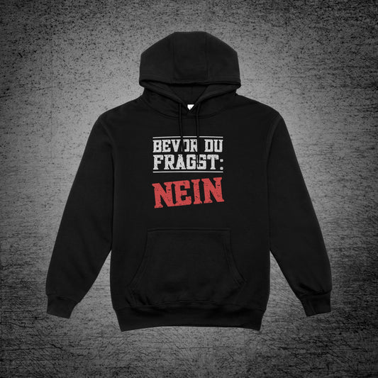 Bevor du Fragst: Nein! - Hoodie (Unisex)