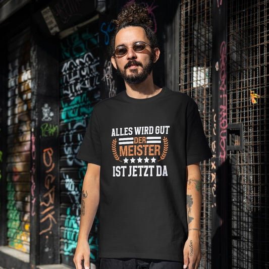 Alles wird gut, der Meister ist jetzt ja - Shirt (Unisex)