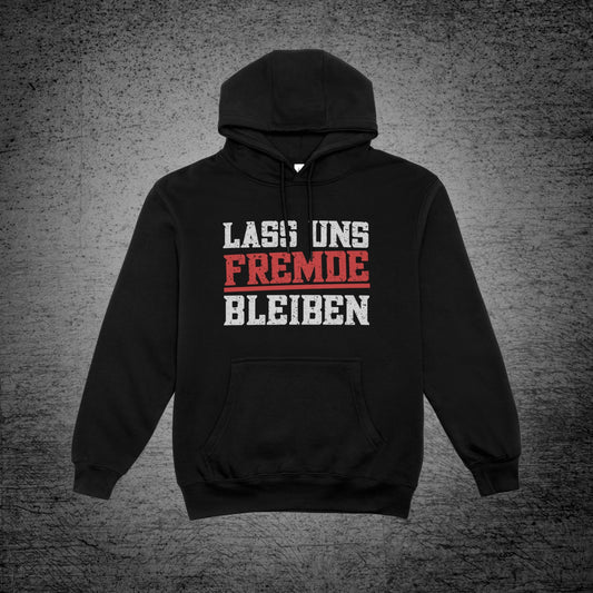 Lass uns Fremde bleiben - Hoodie (Unisex)