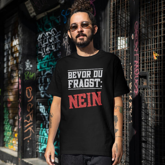 Bevor du Fragst Nein! - Shirt (Unisex)