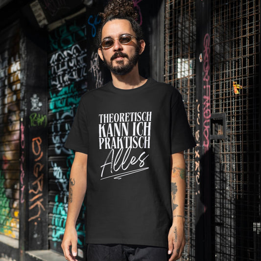 Theoretisch kann ich praktisch alles - Shirt (Unisex)
