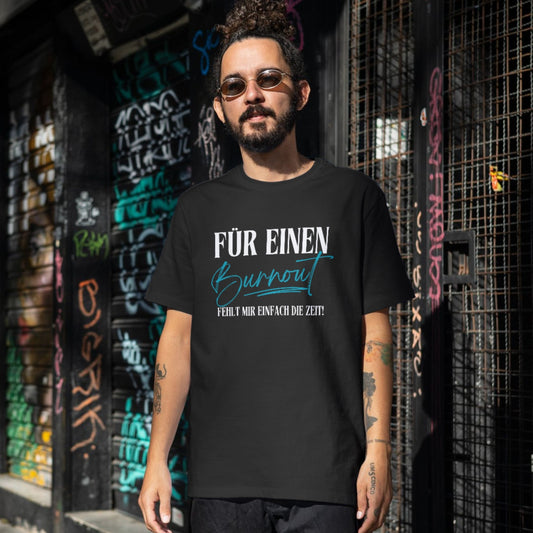 Für einen Burnout fehlt mir einfach die Zeit - Shirt (Unisex)