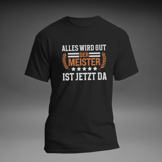 Alles wird gut, der Meister ist jetzt ja - Shirt (Unisex)